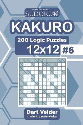 Book cover for Sudoku Kakuro - 200 Logic Puzzles 12x12 (Volume 6)