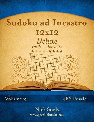 Cover of Sudoku ad Incastro 12x12 Deluxe - Da Facile a Diabolico - Volume 21 - 468 Puzzle