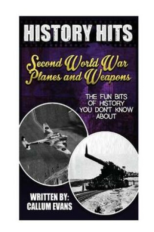 Cover of The Fun Bits of History You Don't Know about Second World War Planes and Weapons