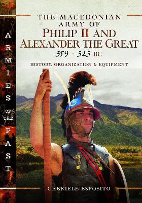 Book cover for The The Macedonian Army of Philip II and Alexander the Great, 359–323 BC