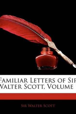 Cover of Familiar Letters of Sir Walter Scott, Volume 1