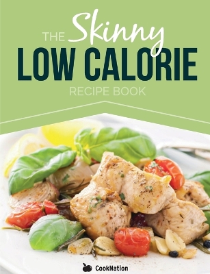 Book cover for The Skinny Low Calorie Meal Recipe Book Great Tasting, Simple & Healthy Meals Under 300, 400 & 500 Calories. Perfect for Any Calorie Controlled Diet