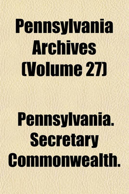 Book cover for Pennsylvania Archives (Volume 27)