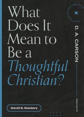 Book cover for What Does It Mean to Be a Thoughtful Christian?