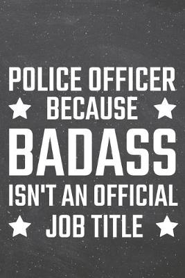 Book cover for Police Officer because Badass isn't an official Job Title