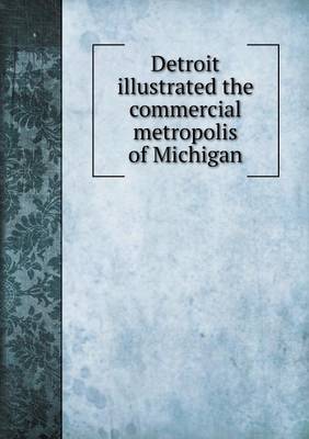 Book cover for Detroit illustrated the commercial metropolis of Michigan