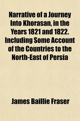 Book cover for Narrative of a Journey Into Khorasan, in the Years 1821 and 1822. Including Some Account of the Countries to the North-East of Persia