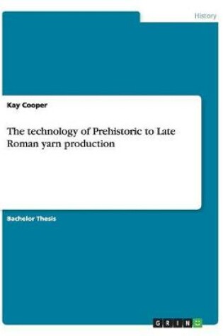 Cover of The technology of Prehistoric to Late Roman yarn production