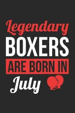 Cover of Boxing Notebook - Legendary Boxers Are Born In July Journal - Birthday Gift for Boxer Diary