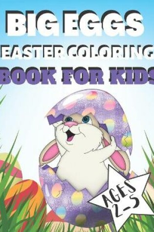 Cover of Big Eggs Easter Coloring Book for Kids Ages 1-4