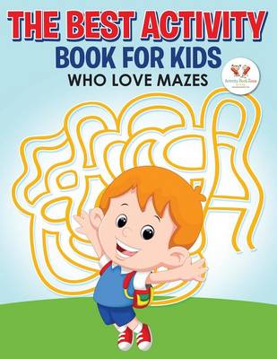 Book cover for The Best Activity Book for Kids Who Love Mazes