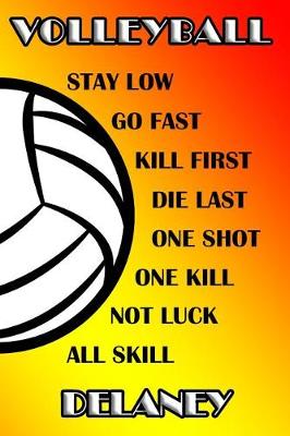 Book cover for Volleyball Stay Low Go Fast Kill First Die Last One Shot One Kill Not Luck All Skill Delaney