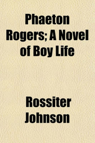 Cover of Phaeton Rogers; A Novel of Boy Life