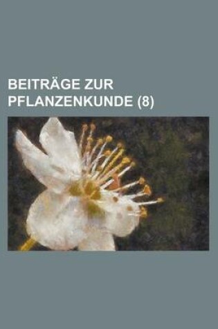 Cover of Beitrage Zur Pflanzenkunde (8 )