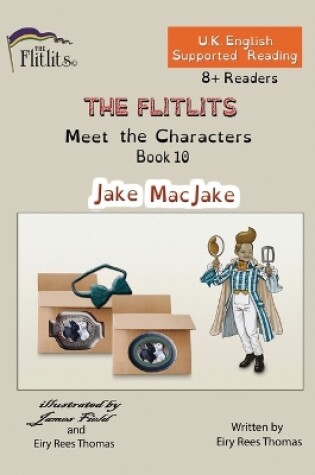 Cover of THE FLITLITS, Meet the Characters, Book 10, Jake MacJake, 8+Readers, U.K. English, Supported Reading