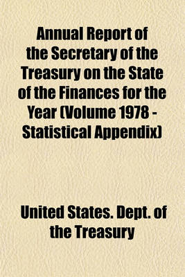 Book cover for Annual Report of the Secretary of the Treasury on the State of the Finances for the Year (Volume 1978 - Statistical Appendix)