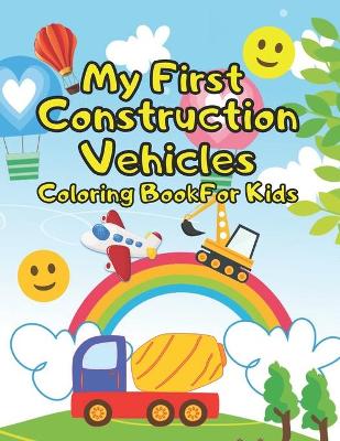 Book cover for My First Construction Vehicles Coloring Book For Kids