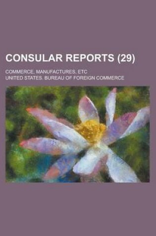 Cover of Consular Reports; Commerce, Manufactures, Etc (29 )