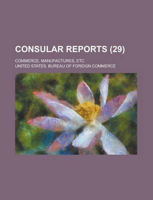 Book cover for Consular Reports; Commerce, Manufactures, Etc (29 )