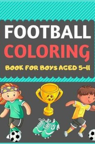 Cover of Football Coloring Book For Boys Aged 5-11