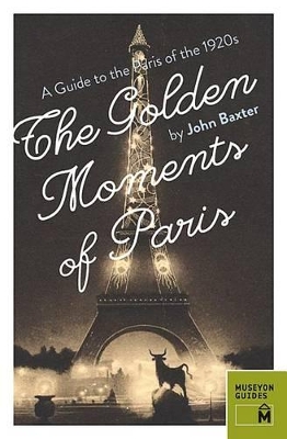 Book cover for Golden Moments of Paris: A Guide to the Paris of the 1920s