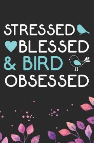 Cover of Stressed Blessed & Bird Obsessed