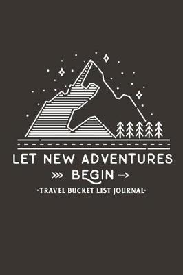 Book cover for Let New Adventures Begin Travel Bucket List Journal