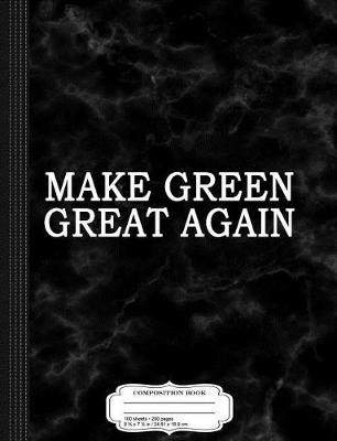 Book cover for Make Green Great Again Composition Notebook