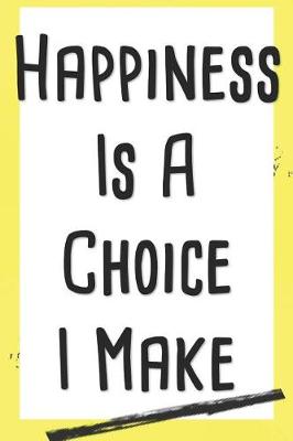 Book cover for Happiness Is a Choice I Make