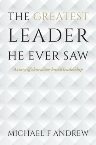 Cover of The Greatest Leader He Ever Saw