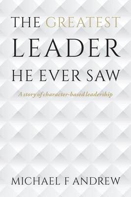 Book cover for The Greatest Leader He Ever Saw