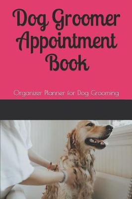 Book cover for Dog Groomer Appointment Book