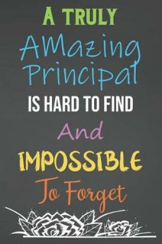 Cover of A Truly Amazing Principal Is Hard To Find And Impossible To Forget