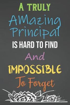 Book cover for A Truly Amazing Principal Is Hard To Find And Impossible To Forget