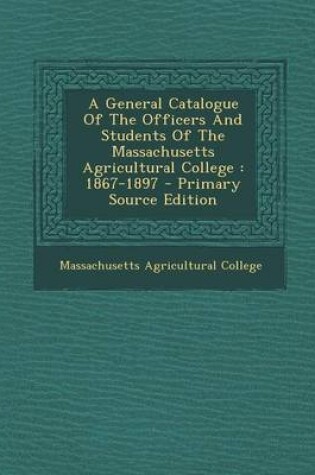 Cover of A General Catalogue of the Officers and Students of the Massachusetts Agricultural College