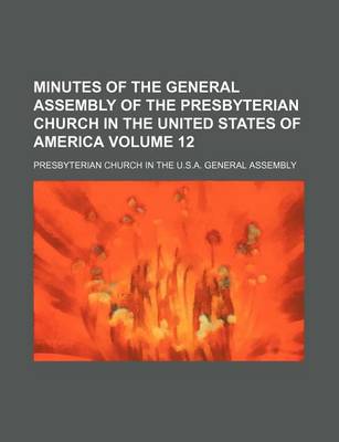 Book cover for Minutes of the General Assembly of the Presbyterian Church in the United States of America Volume 12