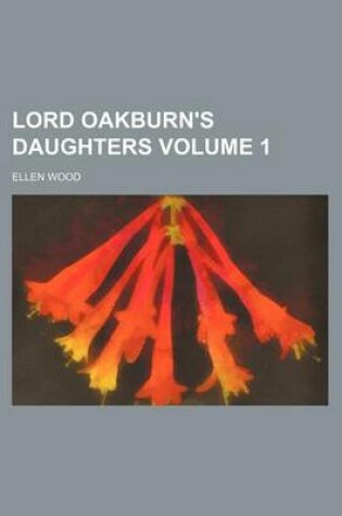 Cover of Lord Oakburn's Daughters Volume 1