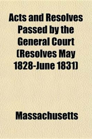 Cover of Acts and Resolves Passed by the General Court (Resolves May 1828-June 1831)