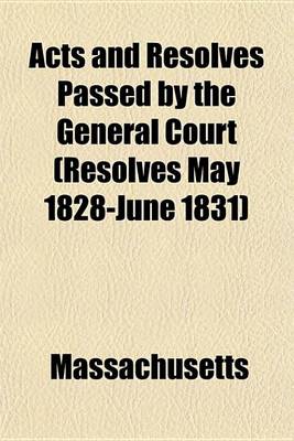 Book cover for Acts and Resolves Passed by the General Court (Resolves May 1828-June 1831)