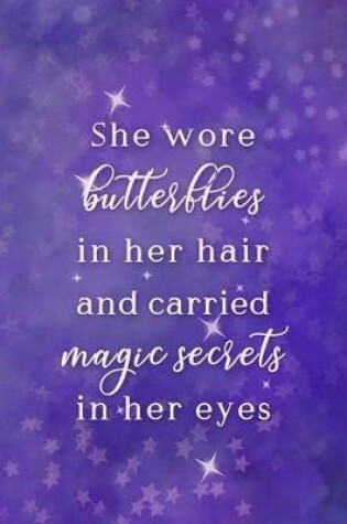 Cover of She Wore Butterflies In Her Hair And Carried Magic Secrets In Her Eyes