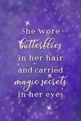 Book cover for She Wore Butterflies In Her Hair And Carried Magic Secrets In Her Eyes