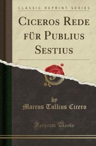 Cover of Ciceros Rede Fur Publius Sestius (Classic Reprint)