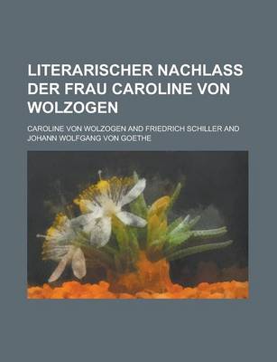 Book cover for Literarischer Nachlass Der Frau Caroline Von Wolzogen