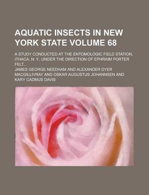 Book cover for Aquatic Insects in New York State; A Study Conducted at the Entomologic Field Station, Ithaca, N. Y., Under the Direction of Ephraim Porter Felt... Volume 68