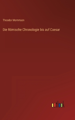 Book cover for Die Römische Chronologie bis auf Caesar