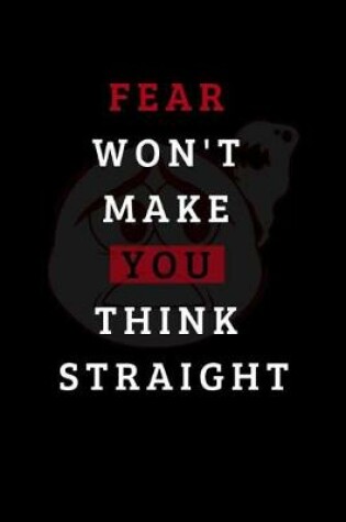 Cover of Fear Won't Make You Think Straight