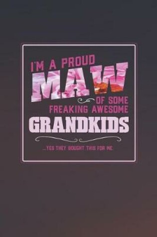 Cover of I'm A Proud Maw Of Some Freaking Awesome Grandkids ... Yes They Bought Thhis For Me.