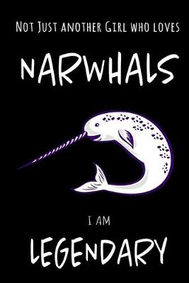 Book cover for Not Just Another Girl Who Loves Narwhals I Am Legendary