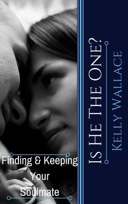 Cover of Is He The One? Finding and Keeping your Soulmate