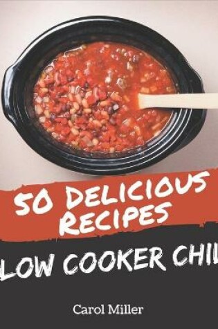 Cover of 50 Delicious Slow Cooker Chili Recipes